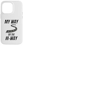 Anniversaire sarcastique et drôle de My Way Or The Hiway Coque pour iPhone 14 Pro Max