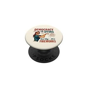 Democracy Is Dying But Hey Nice Fireworks 4th Of July Women PopSockets PopGrip Adhésif
