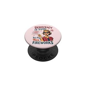 Democracy Is Dying But Hey Nice Fireworks 4th Of July Women PopSockets PopGrip Adhésif