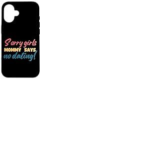 Sorry Girls Mommy Says No Dating Pregnancy Annonce Coque pour iPhone 16