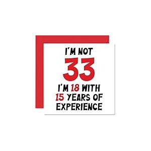 Carte d'anniversaire pour 33e anniversaire pour homme et femme &ndash; Not 33 I'm 18 With 15 Years Experience &ndash; Carte humoristique de trente-trois trois-troisi&egrave;me anniversaire pour fils fille meilleur ami