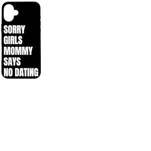 Sorry Girls Mommy Says No Dating Pregnancy Annonce Coque pour iPhone 16 Plus