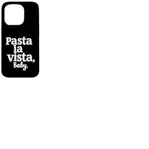 Pasta La Vista Baby &ndash; Inscription Amusante Pasta Coque pour iPhone 15 Pro