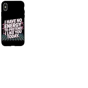 I Have No Energy to Pretend I Like You Today Sarcasme Coque pour iPhone X/XS