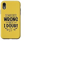 Motif sarcasme amusant « I May Be Wrong But I Doubt It » Coque pour iPhone XR