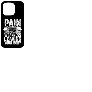 La Douleur est la faiblesse Laissant Votre Corps Motivation entra&icirc;nement Gym Coque pour iPhone 15 Pro