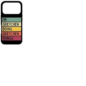 Citation personnalisée Humoristique I'm Gretchen Doing Gretchen Things Coque pour iPhone 17 Pro