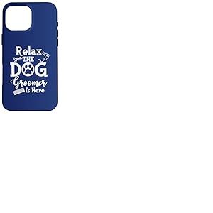 Relax The Dog Groomer is Here Citation drôle Salon de toilettage pour Chien Coque pour iPhone 16 Pro Max