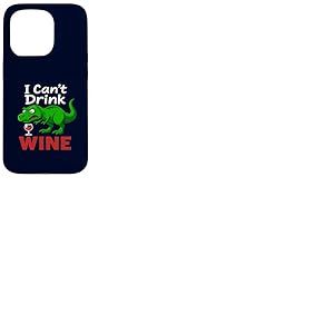 Dinosaure drôle T-Rex I Can't Drink Wine Dinosaure Sarcastique Dinosaure Coque pour iPhone 15 Pro