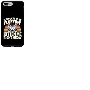 You've Cat To Be Fluffin' Kitten Me Right Meow ----- Coque pour iPhone 7 Plus/8 Plus