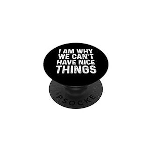 I Am Why We Can't Have Nice Things PopSockets PopGrip Adh&eacute;sif