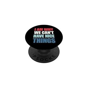 I Am Why We Can't Have Nice Things PopSockets PopGrip Adh&eacute;sif