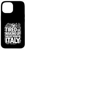 Je suis fatigu&eacute; de me r&eacute;veiller et de ne Pas &ecirc;tre en Voyage en Italie Coque pour iPhone 15