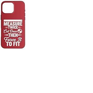 Mesurez deux fois coupez une fois, puis forcez à l'adapter – Travail du bois Coque pour iPhone 16 Pro Max