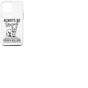 Soyez Un Bouledogue fran&ccedil;ais Un Bouledogue fran&ccedil;ais Amusant Coque pour iPhone 12 Pro Max