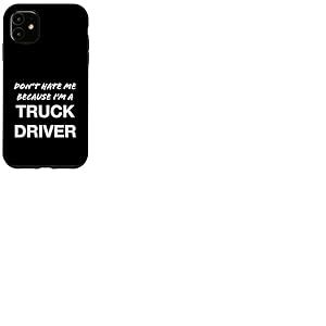 Don't Hate Me Because I'm a Truck Driver - Dr&ocirc;le Coque pour iPhone 11