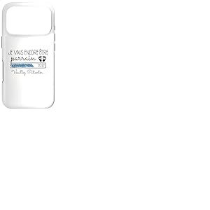 Je Vais Encore &Ecirc;tre Parrain 2027 Annonce Parrain 2eme Fois Coque pour iPhone 17 Pro