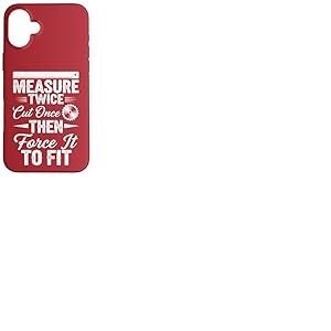 Mesurez deux fois coupez une fois, puis forcez à l'adapter – Travail du bois Coque pour iPhone 16 Plus