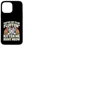 You've Cat To Be Fluffin' Kitten Me Right Meow ----- Coque pour iPhone 13 Pro Max