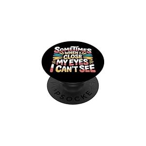 Sometimes When I Close My Eyes I Can't See - PopSockets PopGrip Adh&eacute;sif