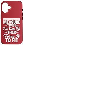 Mesurez deux fois coupez une fois, puis forcez à l'adapter – Travail du bois Coque pour iPhone 16