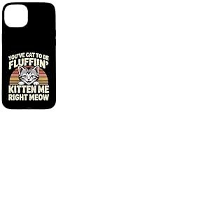 You've Cat To Be Fluffin' Kitten Me Right Meow ----- Coque pour iPhone 15 Plus