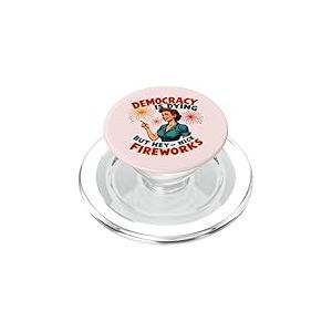 Democracy Is Dying But Hey Nice Fireworks 4th Of July Women PopSockets PopGrip pour MagSafe