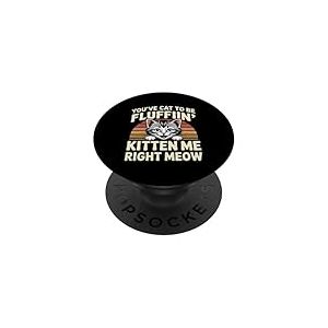 You've Cat To Be Fluffin' Kitten Me Right Meow ----- PopSockets PopGrip Adhésif
