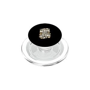 I Have One Nerve Left and You're Getting on It - PopSockets PopGrip pour MagSafe