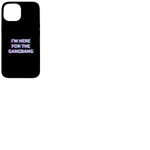 I'm Here for The Gangbang 2000s Grunge Aesthetic Adult Humor Coque pour iPhone 15