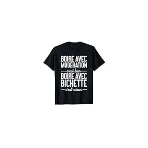 Humour Alcool Boire Avec Bichette Citation Dr&ocirc;le Mod&eacute;ration T-Shirt