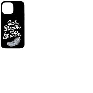 Breathe and Let it Be – Citation attentive avec plume Coque pour iPhone 13 Pro Max