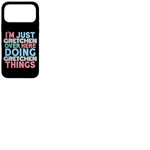 Just Gretchen Here Doing Gretchen Things Pr&eacute;nom Coque pour iPhone 17 Pro Max