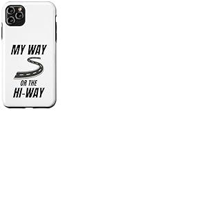 Anniversaire sarcastique et drôle de My Way Or The Hiway Coque pour iPhone 11 Pro Max