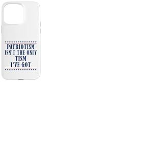 Le patriotisme n'est pas le seul type d'autisme que j'ai Coque pour iPhone 15 Pro Max