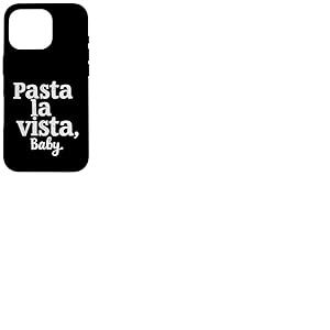 Pasta La Vista Baby &ndash; Inscription Amusante Pasta Coque pour iPhone 16 Pro