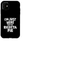 Je suis Juste là pour la Tarte à la Ricotta, Une Tarte Italienne pour Les Amateurs de Desserts Coque pour iPhone 11