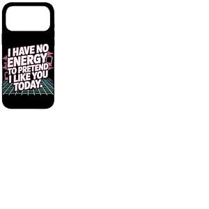 I Have No Energy to Pretend I Like You Today Sarcasme Coque pour iPhone 17 Pro Max