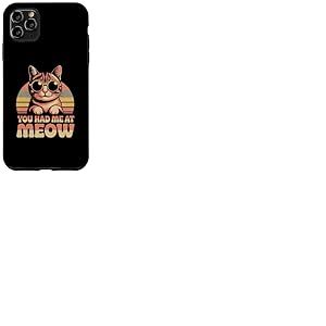 Funny Cat Memes You Had Me at Meow Chaton dr&ocirc;le Miaou Coque pour iPhone 11 Pro Max