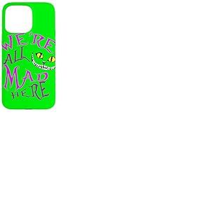 Cheshire Cat - Nous Sommes Tous Fous Ici Coque pour iPhone 15 Pro Max
