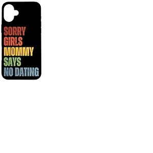Sorry Girls Mommy Says No Dating Pregnancy Annonce Coque pour iPhone 16 Plus