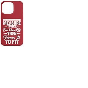 Mesurez deux fois coupez une fois, puis forcez à l'adapter – Travail du bois Coque pour iPhone 15 Pro Max