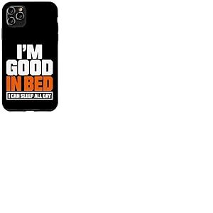 Citation Amusante &laquo; Im Good in Bed I Can Sleep All Day &raquo; Coque pour iPhone 11 Pro Max