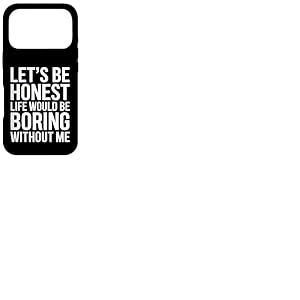 Soyons honn&ecirc;tes, la Vie Serait ennuyeuse sans Moi Coque pour iPhone 17 Pro