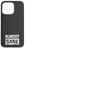 Almost Sane! Ironie Sarcastique Folie Sanit&eacute; Coque pour iPhone 15 Pro Max