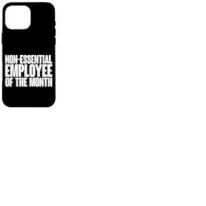 Non-Essential Employee of The Month Coque pour iPhone 16 Pro Max