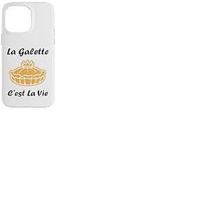 La Galette C'est la Vie &eacute;piphanie Humour Galette des Rois Coque pour iPhone 14 Pro Max