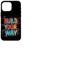 Vibrant Build Your Way Déclaration pour Homme et Femme Coque pour iPhone 16 Pro Max