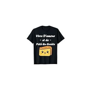 Humour P&acirc;t&eacute; vivre d'amour et de P&acirc;t&eacute; en cro&ucirc;te T-Shirt