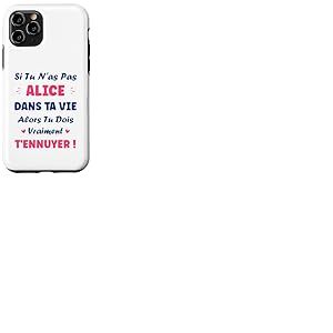 Si tu n'as Pas Alice Fille Drole Pr&eacute;nom Humour Alice Coque pour iPhone 11 Pro